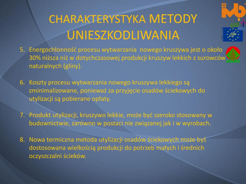 Koszty procesu wytwarzania nowego kruszywa lekkiego są zminimalizowane, ponieważ za przyjęcie osadów ściekowych do utylizacji są pobierane opłaty. 7.