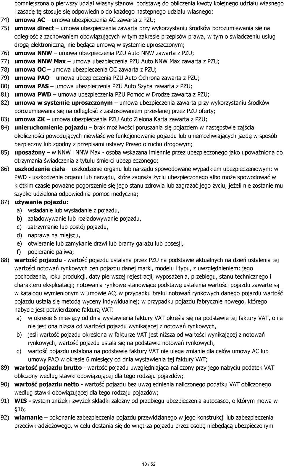 tym o świadczeniu usług drogą elektroniczną, nie będąca umową w systemie uproszczonym; 76) umowa NNW umowa ubezpieczenia PZU Auto NNW zawarta z PZU; 77) umowa NNW Max umowa ubezpieczenia PZU Auto NNW