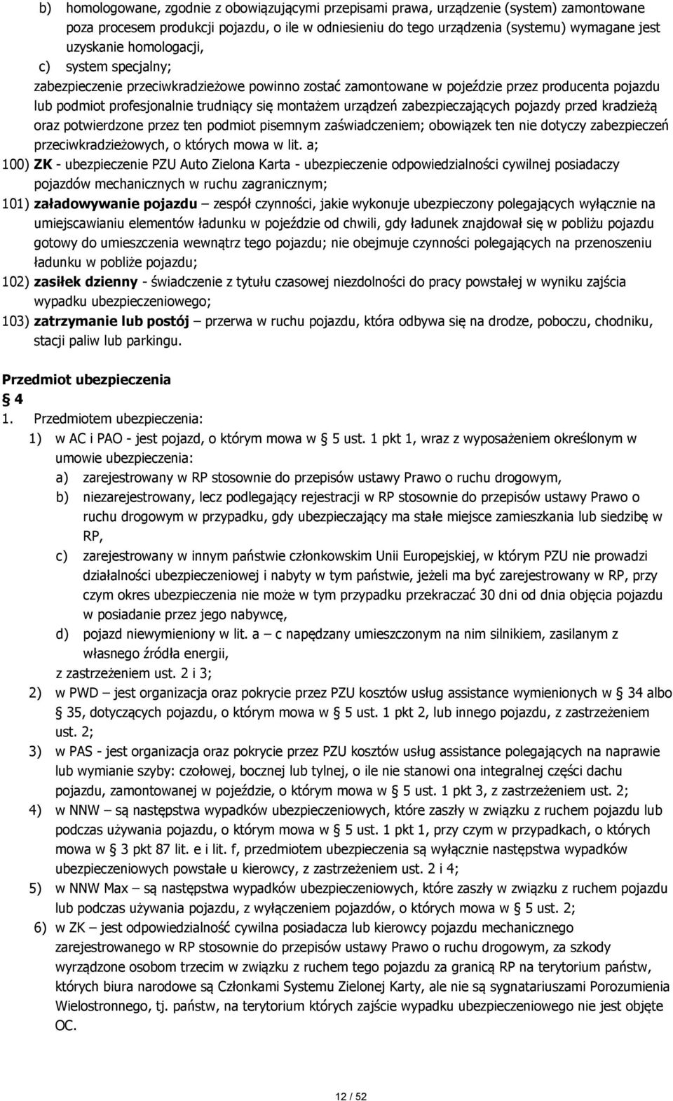 zabezpieczających pojazdy przed kradzieżą oraz potwierdzone przez ten podmiot pisemnym zaświadczeniem; obowiązek ten nie dotyczy zabezpieczeń przeciwkradzieżowych, o których mowa w lit.