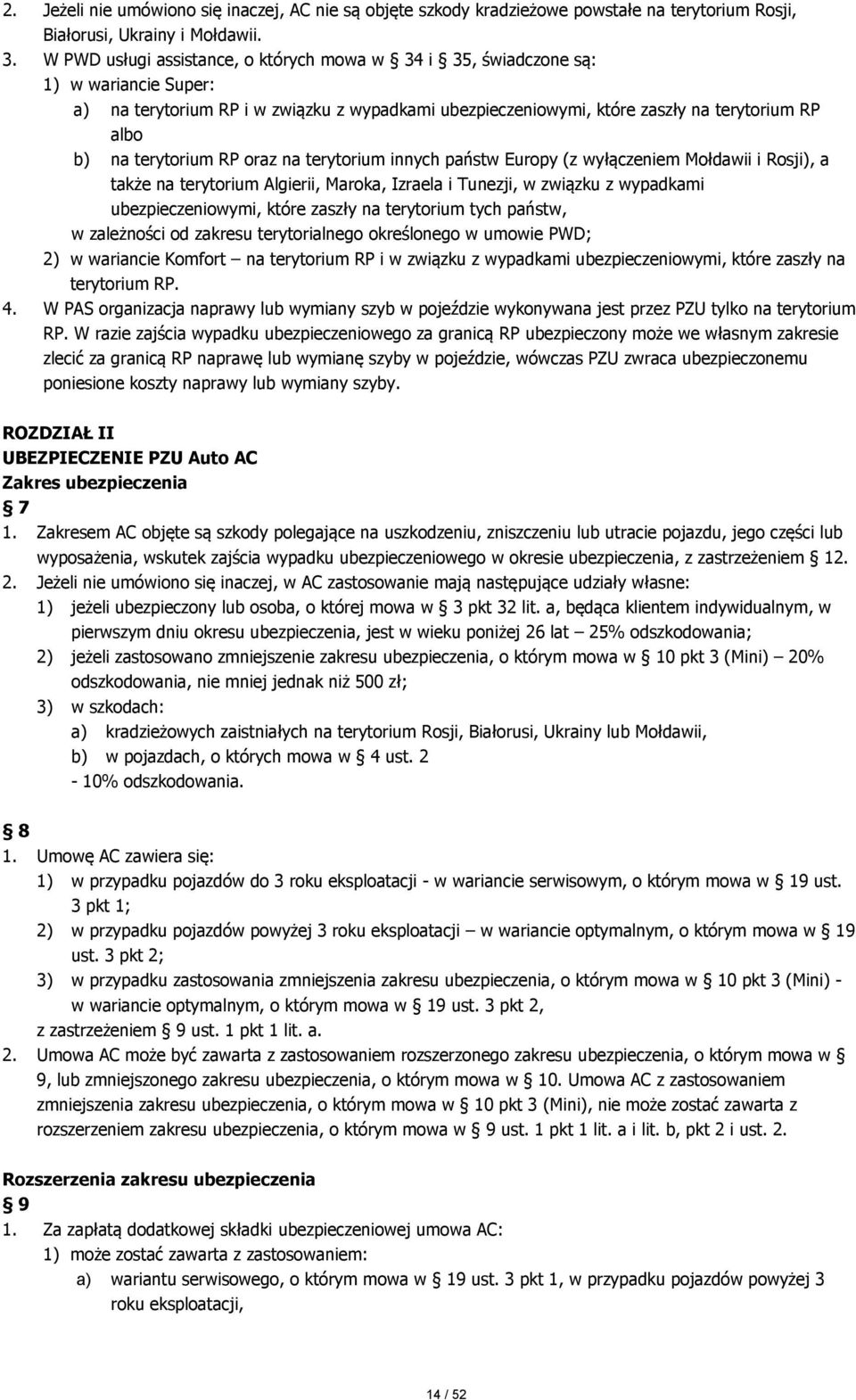 terytorium RP oraz na terytorium innych państw Europy (z wyłączeniem Mołdawii i Rosji), a także na terytorium Algierii, Maroka, Izraela i Tunezji, w związku z wypadkami ubezpieczeniowymi, które