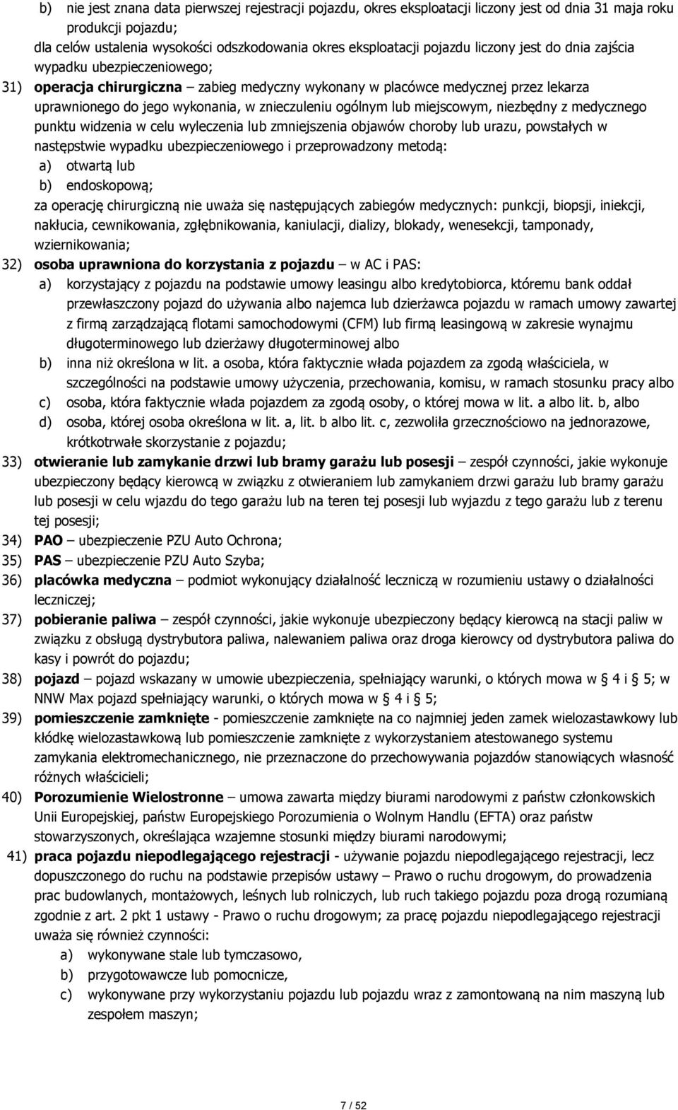 lub miejscowym, niezbędny z medycznego punktu widzenia w celu wyleczenia lub zmniejszenia objawów choroby lub urazu, powstałych w następstwie wypadku ubezpieczeniowego i przeprowadzony metodą: a)