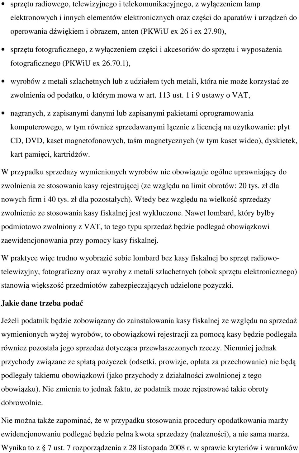 1), wyrobów z metali szlachetnych lub z udziałem tych metali, która nie może korzystać ze zwolnienia od podatku, o którym mowa w art. 113 ust.