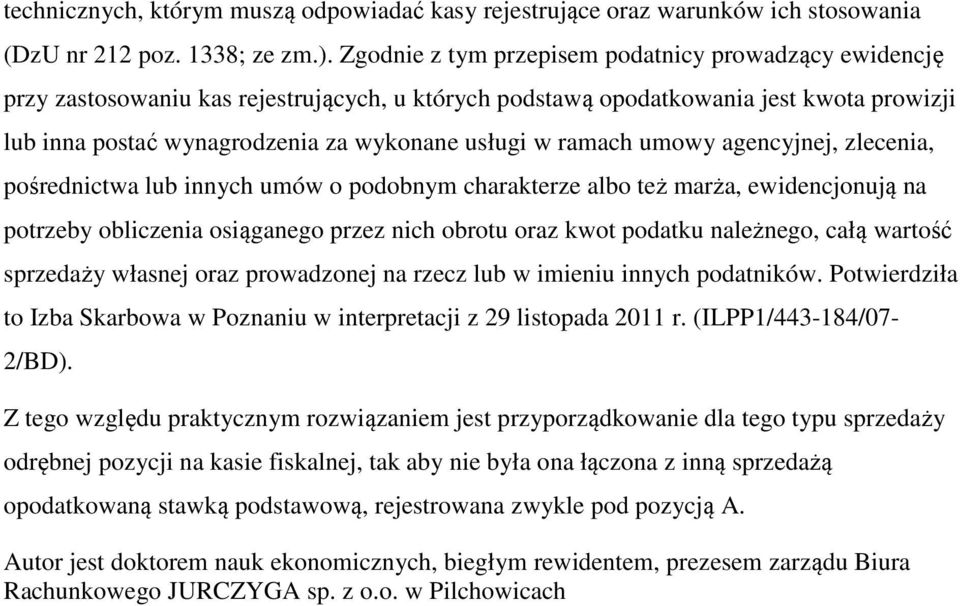 ramach umowy agencyjnej, zlecenia, pośrednictwa lub innych umów o podobnym charakterze albo też marża, ewidencjonują na potrzeby obliczenia osiąganego przez nich obrotu oraz kwot podatku należnego,