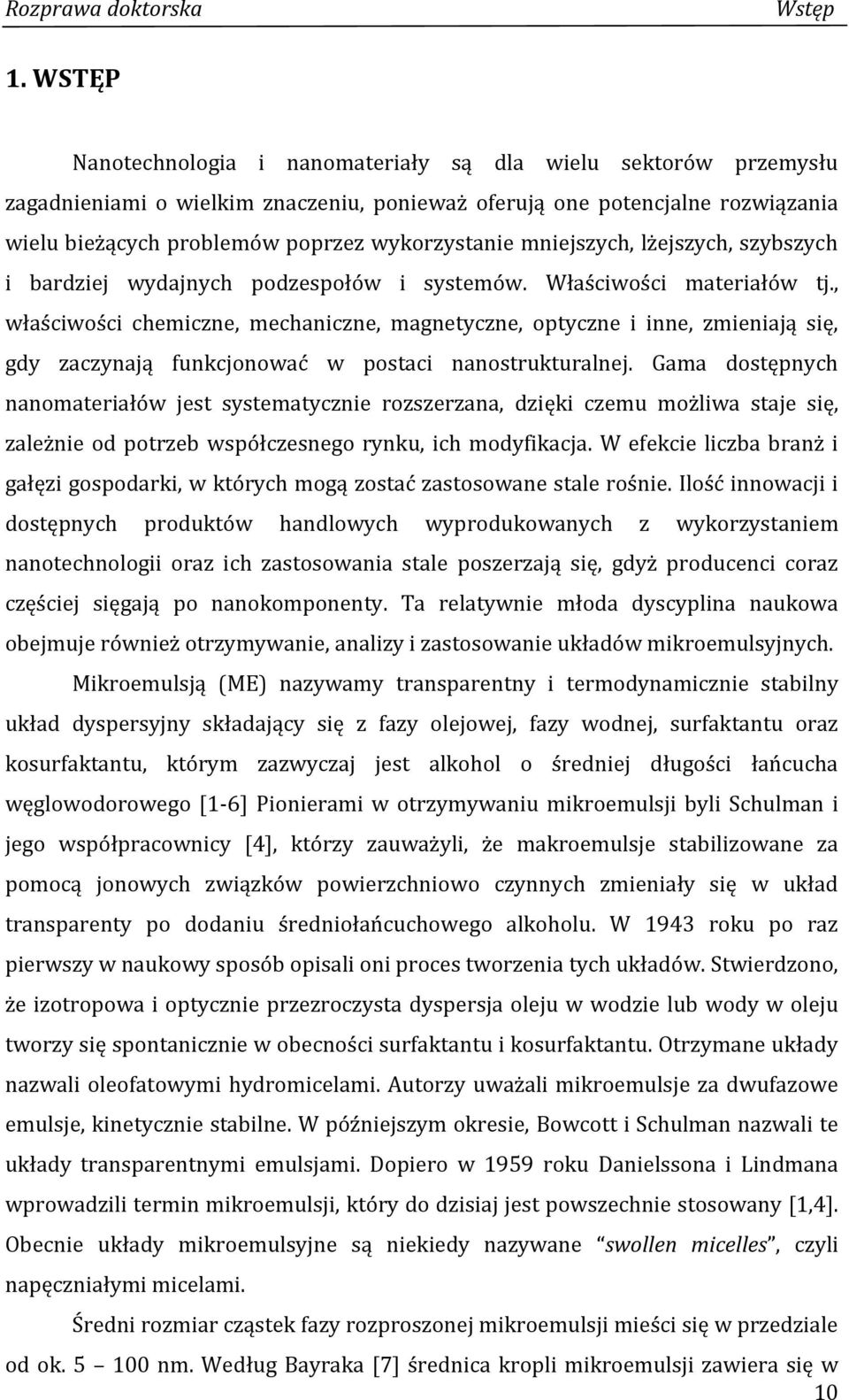 mniejszych, lżejszych, szybszych i bardziej wydajnych podzespołów i systemów. Właściwości materiałów tj.