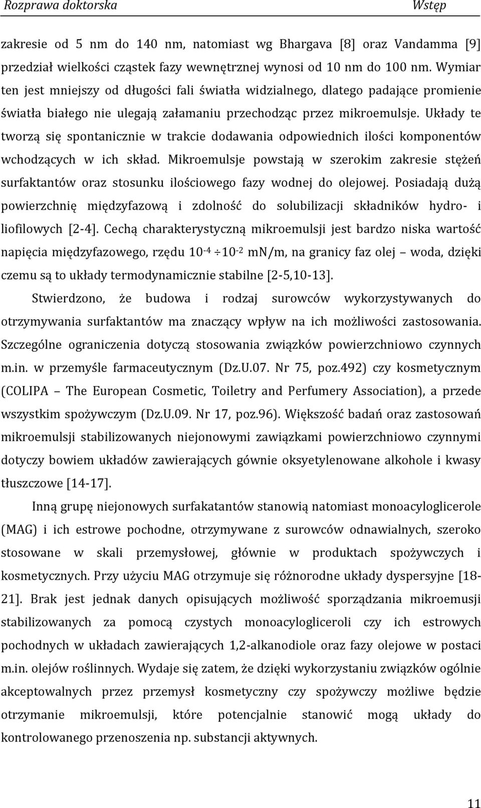 Układy te tworzą się spontanicznie w trakcie dodawania odpowiednich ilości komponentów wchodzących w ich skład.