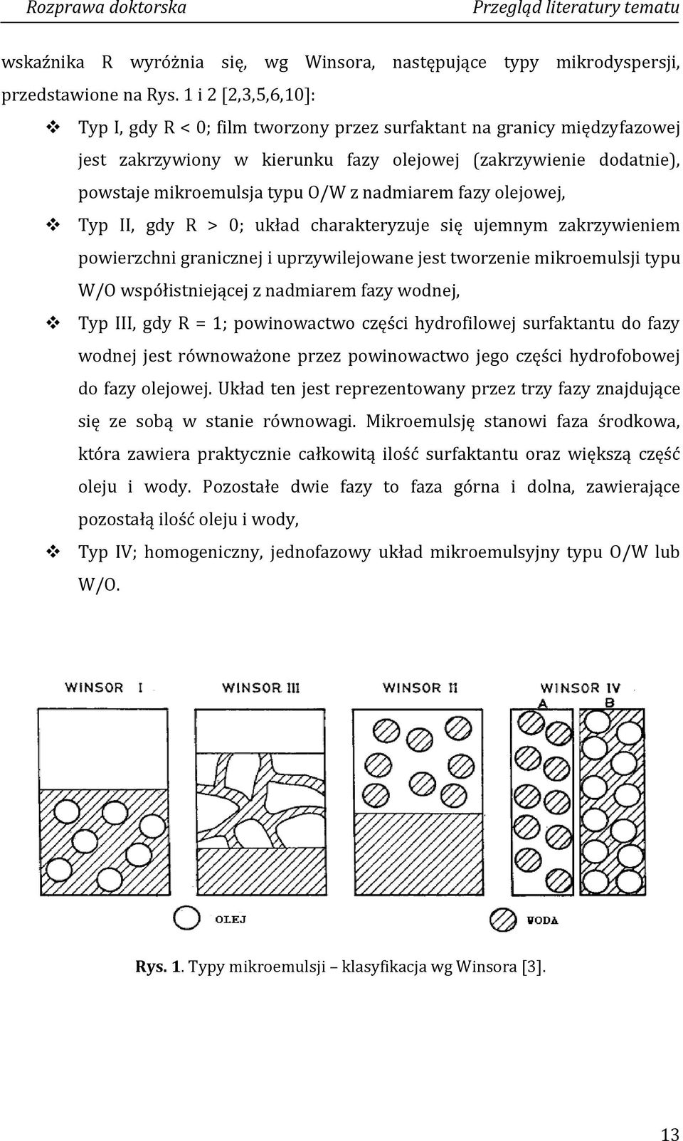 nadmiarem fazy olejowej, Typ II, gdy R > 0; układ charakteryzuje się ujemnym zakrzywieniem powierzchni granicznej i uprzywilejowane jest tworzenie mikroemulsji typu W/O współistniejącej z nadmiarem