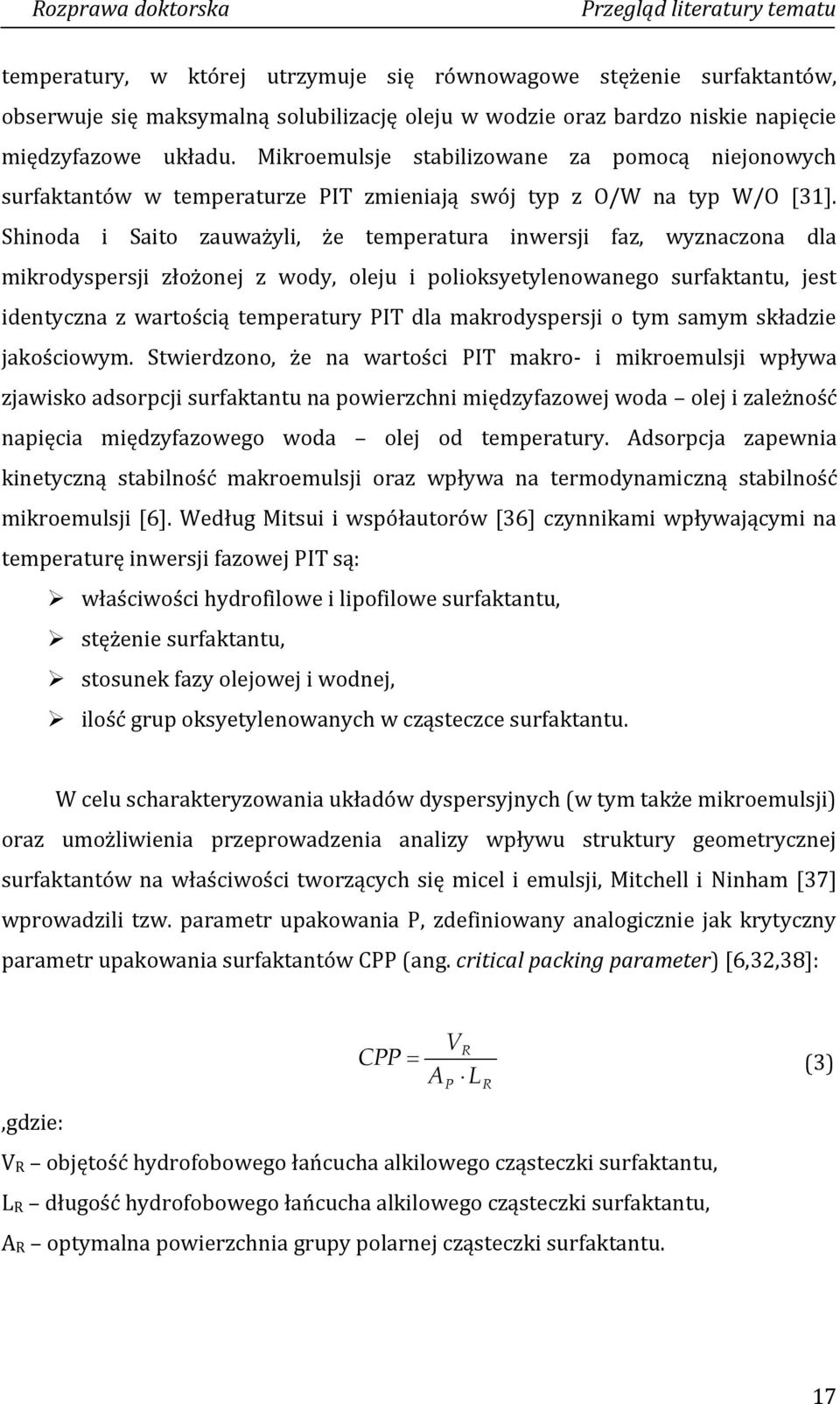 Shinoda i Saito zauważyli, że temperatura inwersji faz, wyznaczona dla mikrodyspersji złożonej z wody, oleju i polioksyetylenowanego surfaktantu, jest identyczna z wartością temperatury PIT dla