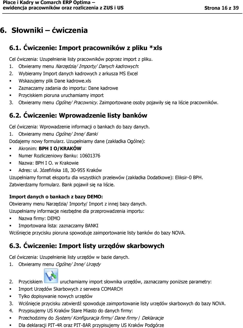 xls Zaznaczamy zadania do importu: Dane kadrowe Przyciskiem pioruna uruchamiamy import 3. Otwieramy menu Ogólne/ Pracownicy. Zaimportowane osoby pojawiły się na liście pracowników. 6.2.