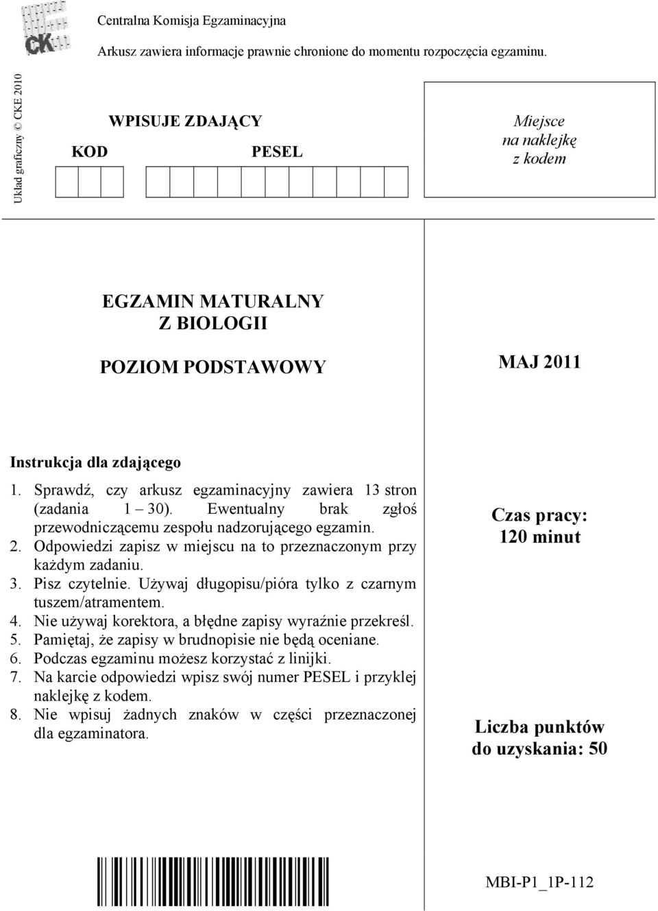 Sprawdź, czy arkusz egzaminacyjny zawiera 13 stron (zadania 1 30). Ewentualny brak zgłoś przewodniczącemu zespołu nadzorującego egzamin. 2.