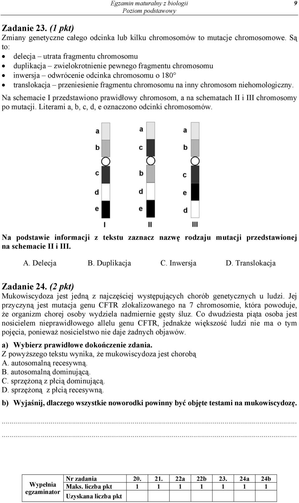 inny chromosom niehomologiczny. Na schemacie I przedstawiono prawidłowy chromosom, a na schematach II i III chromosomy po mutacji. Literami a, b, c, d, e oznaczono odcinki chromosomów.