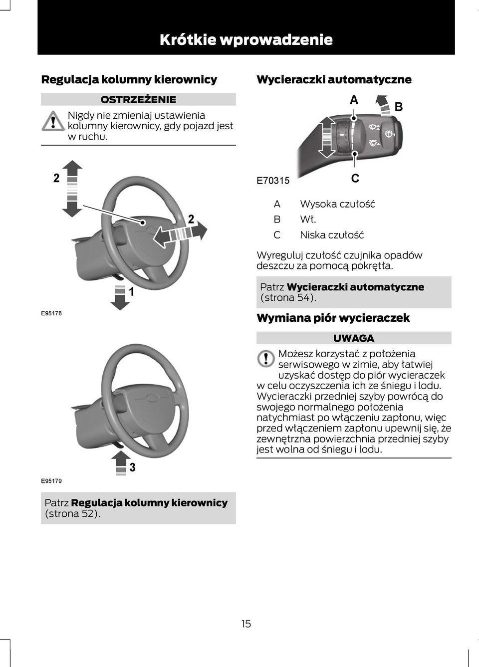 Patrz Wycieraczki automatyczne (strona 54).