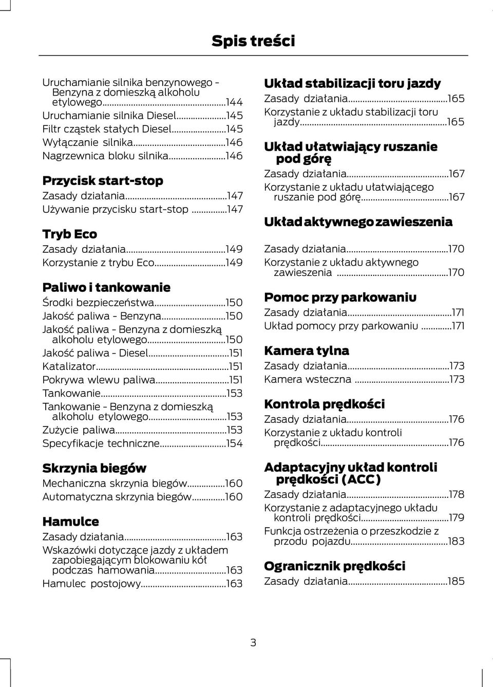 ..149 Paliwo i tankowanie Środki bezpieczeństwa...150 Jakość paliwa - Benzyna...150 Jakość paliwa - Benzyna z domieszką alkoholu etylowego...150 Jakość paliwa - Diesel...151 Katalizator.