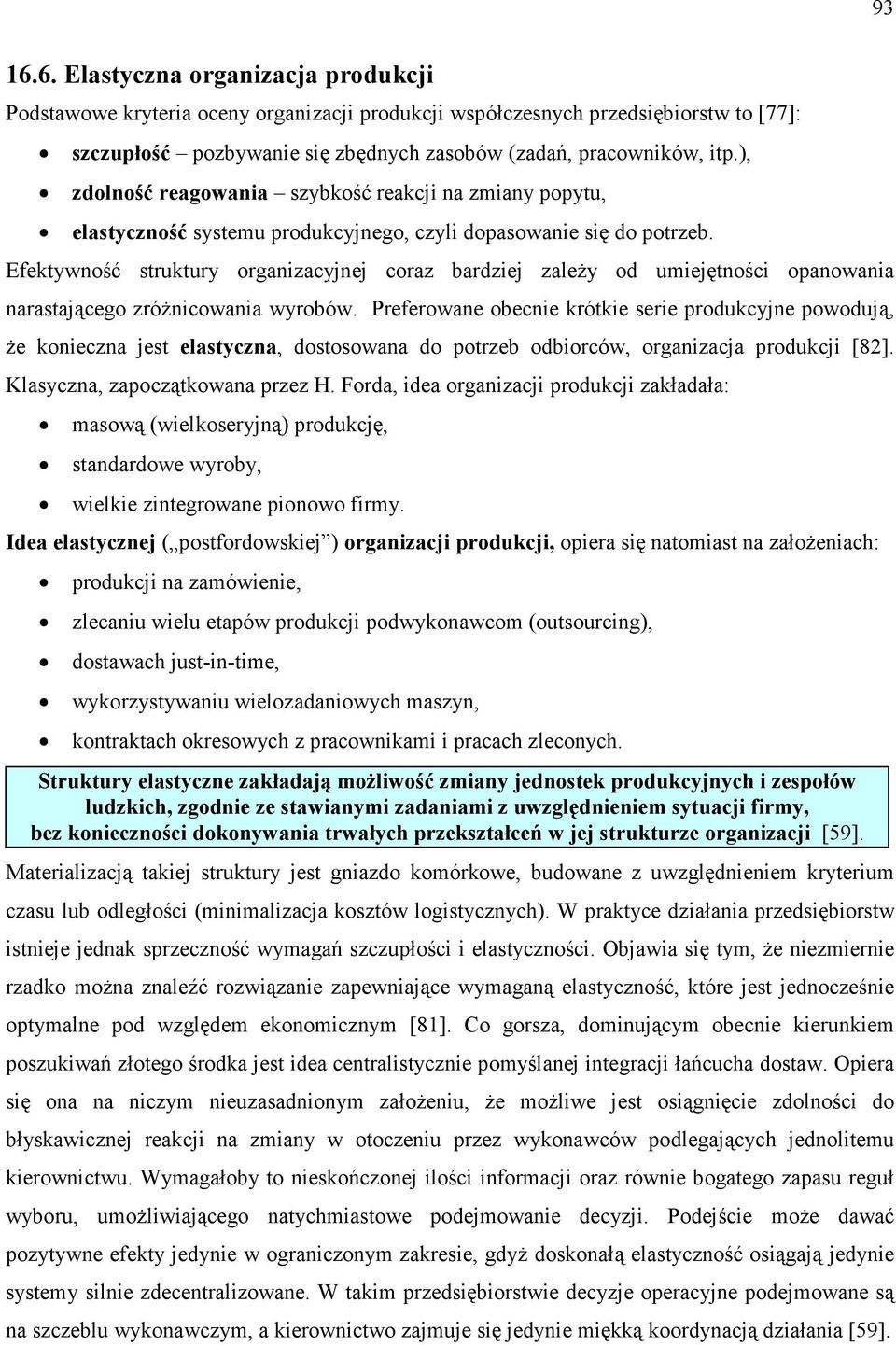 Efektywność struktury organizacyjnej coraz bardziej zaleŝy od umiejętności opanowania narastającego zróŝnicowania wyrobów.