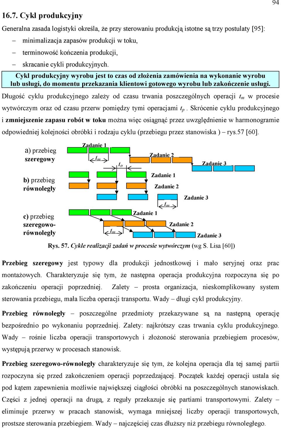 Długość cyklu produkcyjnego zaleŝy od czasu trwania poszczególnych operacji t m w procesie wytwórczym oraz od czasu przerw pomiędzy tymi operacjami t p.