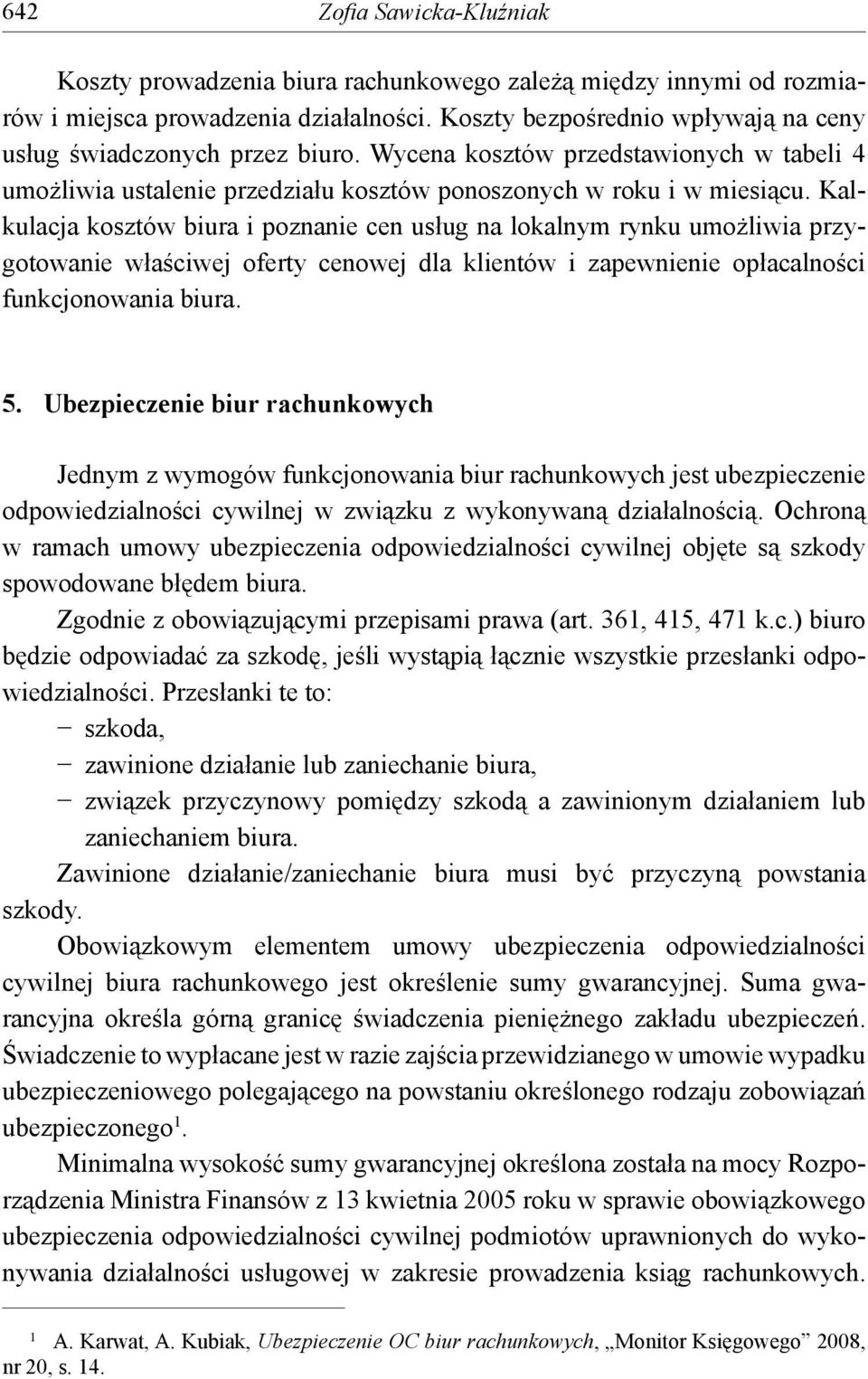 Kalkulacja kosztów biura i poznanie cen usług na lokalnym rynku umożliwia przygotowanie właściwej oferty cenowej dla klientów i zapewnienie opłacalności funkcjonowania biura. 5.