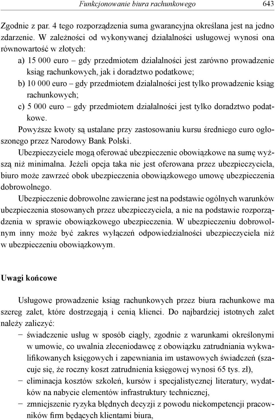 podatkowe; b) 10 000 euro gdy przedmiotem działalności jest tylko prowadzenie ksiąg rachunkowych; c) 5 000 euro gdy przedmiotem działalności jest tylko doradztwo podatkowe.