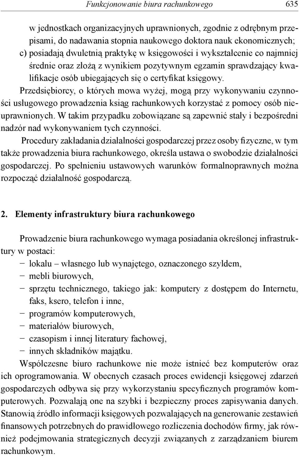 Przedsiębiorcy, o których mowa wyżej, mogą przy wykonywaniu czynności usługowego prowadzenia ksiąg rachunkowych korzystać z pomocy osób nieuprawnionych.