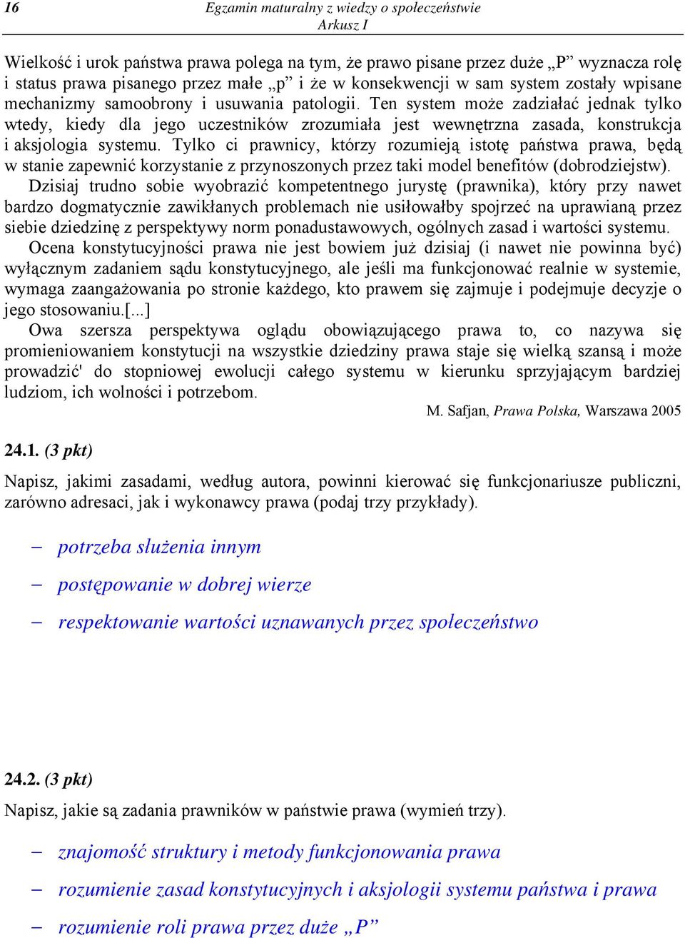 Ten system może zadziałać jednak tylko wtedy, kiedy dla jego uczestników zrozumiała jest wewnętrzna zasada, konstrukcja i aksjologia systemu.