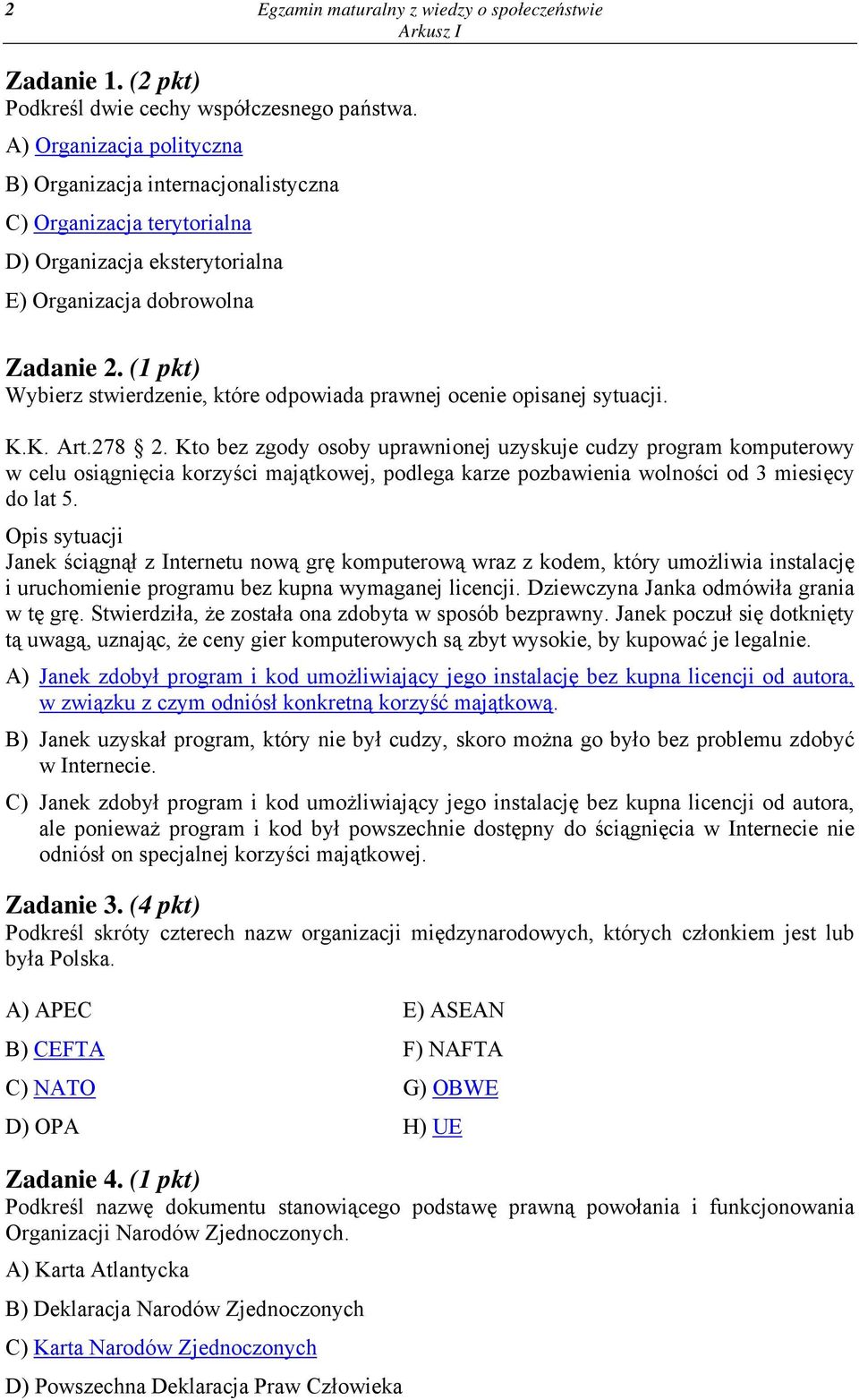 (1 pkt) Wybierz stwierdzenie, które odpowiada prawnej ocenie opisanej sytuacji. K.K. Art.278 2.