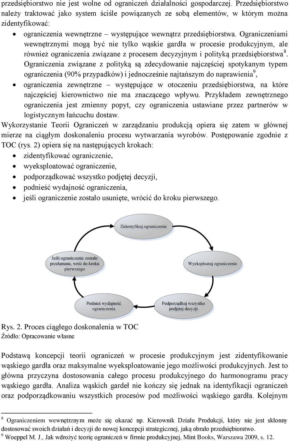 Ograniczeniami wewnętrznymi mogą być nie tylko wąskie gardła w procesie produkcyjnym, ale również ograniczenia związane z procesem decyzyjnym i polityką przedsiębiorstwa 8.