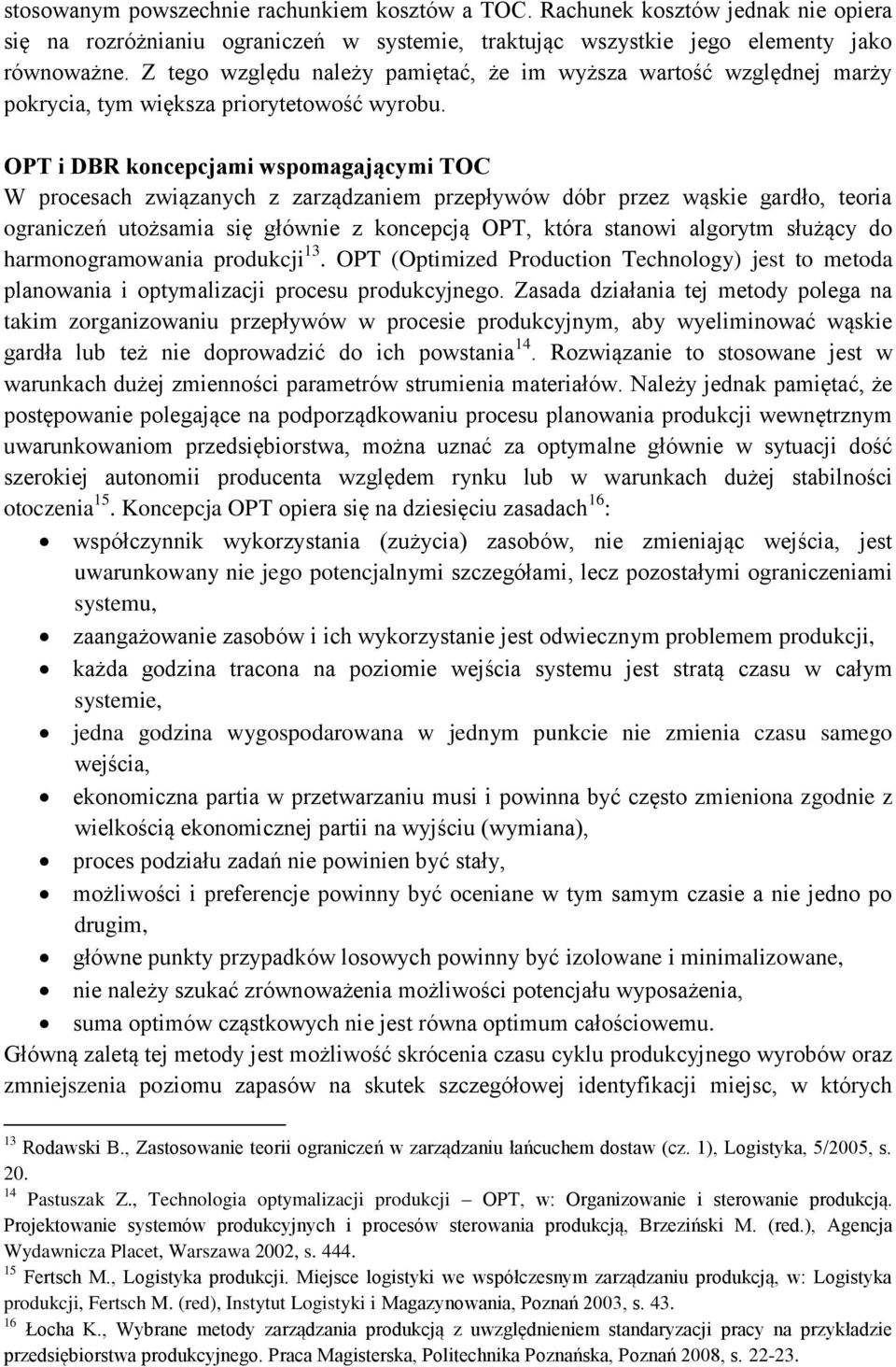 OPT i DBR koncepcjami wspomagającymi TOC W procesach związanych z zarządzaniem przepływów dóbr przez wąskie gardło, teoria ograniczeń utożsamia się głównie z koncepcją OPT, która stanowi algorytm