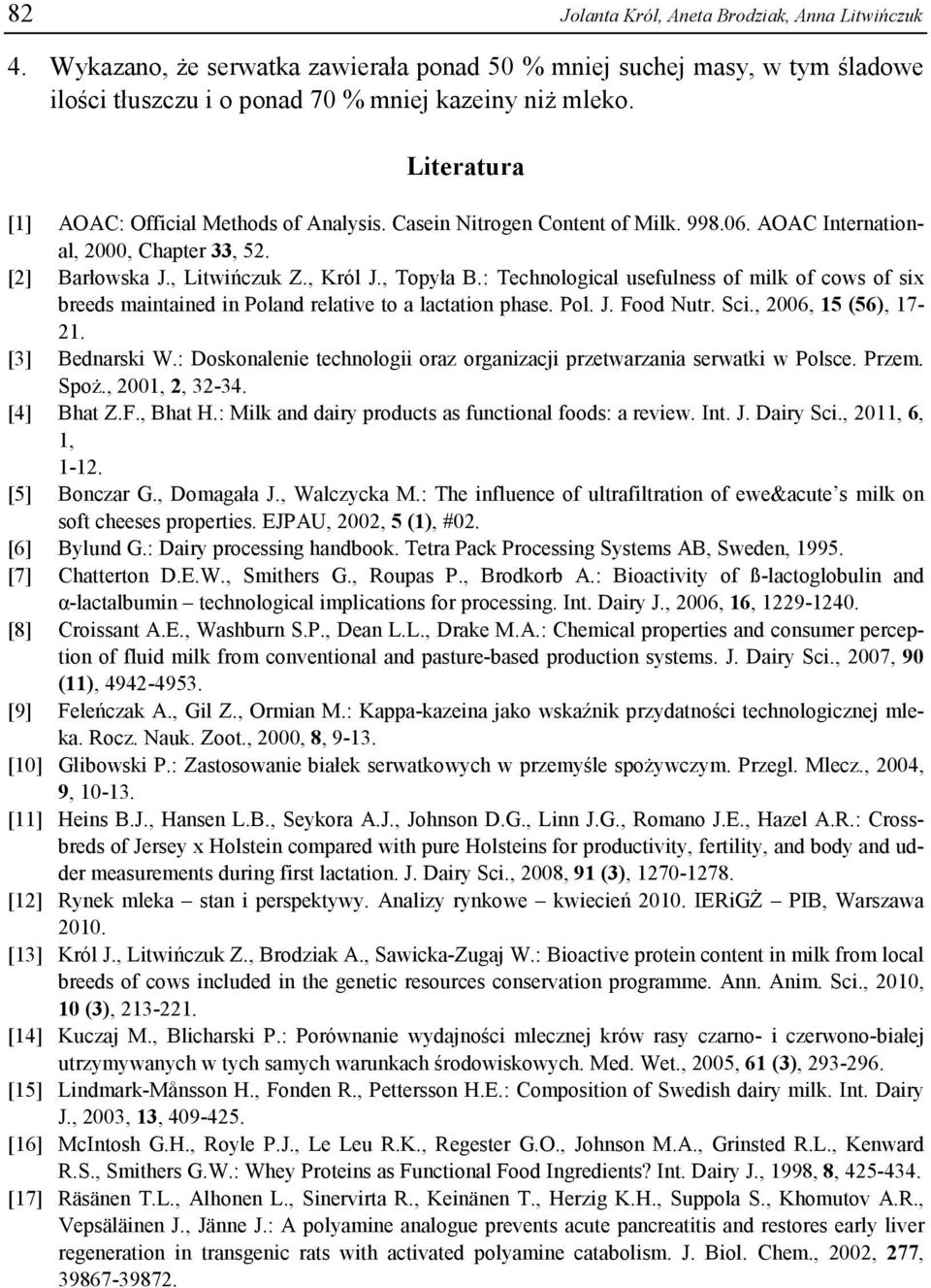 : Technological usefulness of milk of cows of six breeds maintained in Poland relative to a lactation phase. Pol. J. Food Nutr. Sci., 2006, 15 (56), 17-21. [3] Bednarski W.