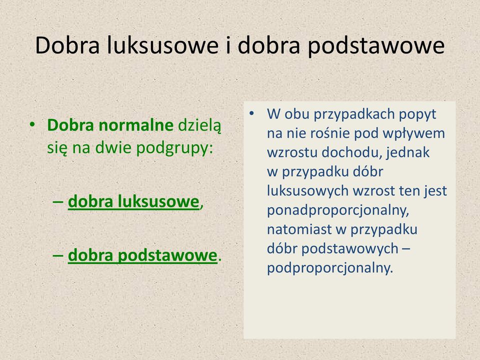 W obu przypadkach popyt na nie rośnie pod wpływem wzrostu dochodu, jednak w