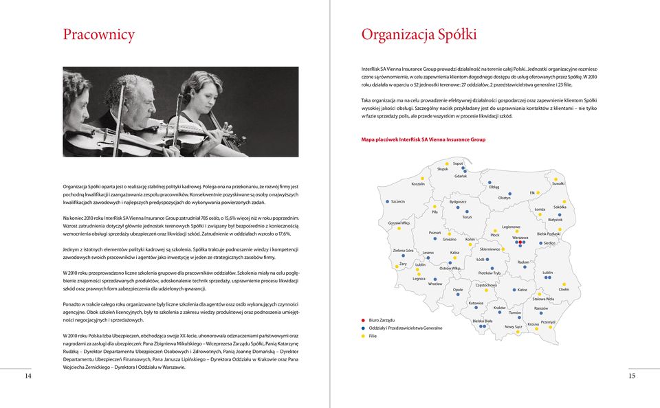 W 2010 roku działała w oparciu o 52 jednostki terenowe: 27 oddziałów, 2 przedstawicielstwa generalne i 23 filie.