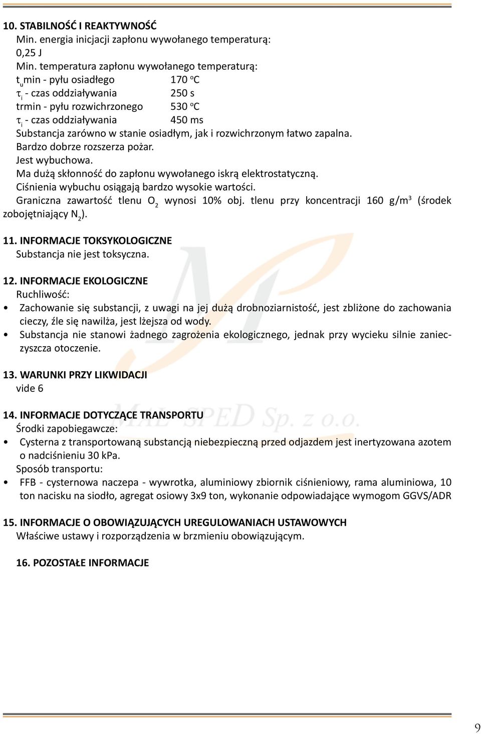 osiałym, jak i rozwichrzonym łatwo zapalna. Barzo obrze rozszerza pożar. Jest wybuchowa. Ma użą skłonność o zapłonu wywołanego iskrą elektrostatyczną.