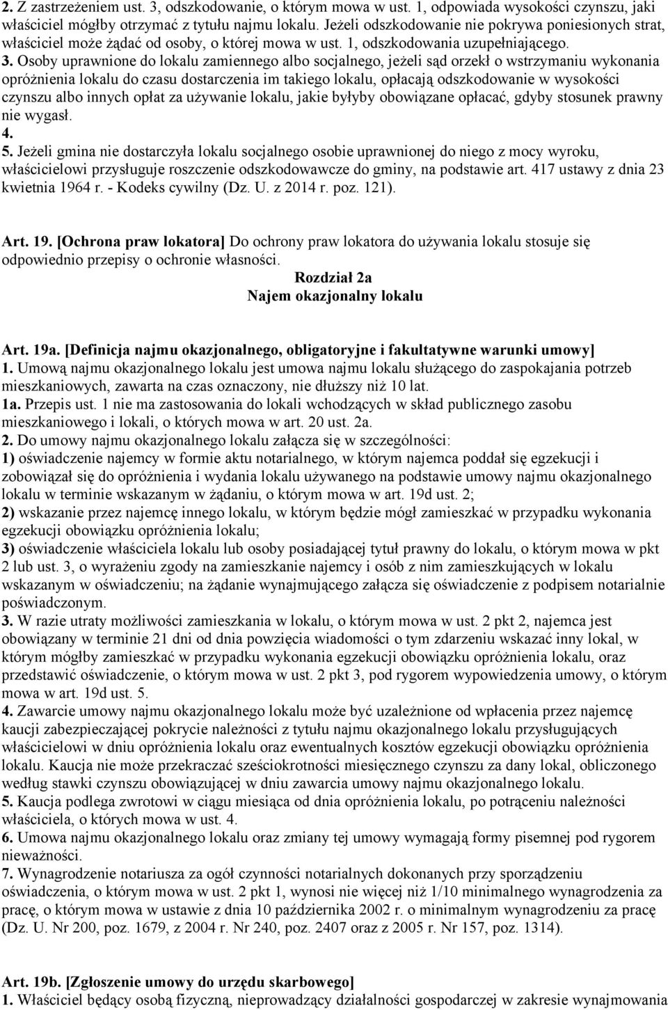 Osoby uprawnione do lokalu zamiennego albo socjalnego, jeżeli sąd orzekł o wstrzymaniu wykonania opróżnienia lokalu do czasu dostarczenia im takiego lokalu, opłacają odszkodowanie w wysokości czynszu