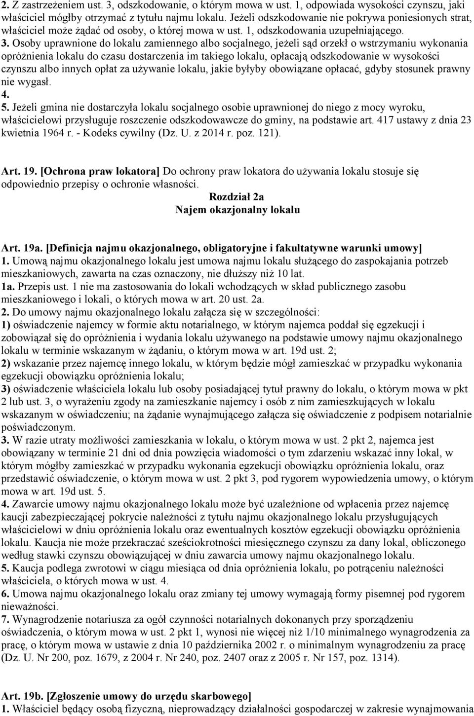 Osoby uprawnione do lokalu zamiennego albo socjalnego, jeżeli sąd orzekł o wstrzymaniu wykonania opróżnienia lokalu do czasu dostarczenia im takiego lokalu, opłacają odszkodowanie w wysokości czynszu