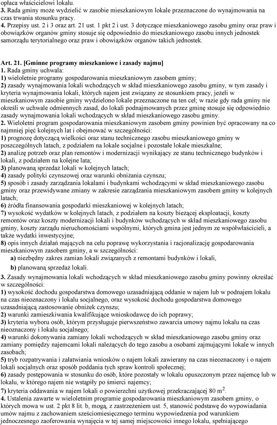 3 dotyczące mieszkaniowego zasobu gminy oraz praw i obowiązków organów gminy stosuje się odpowiednio do mieszkaniowego zasobu innych jednostek samorządu terytorialnego oraz praw i obowiązków organów