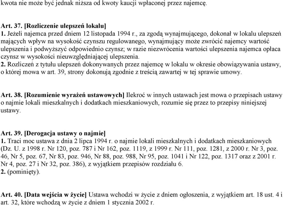 niezwrócenia wartości ulepszenia najemca opłaca czynsz w wysokości nieuwzględniającej ulepszenia. 2.