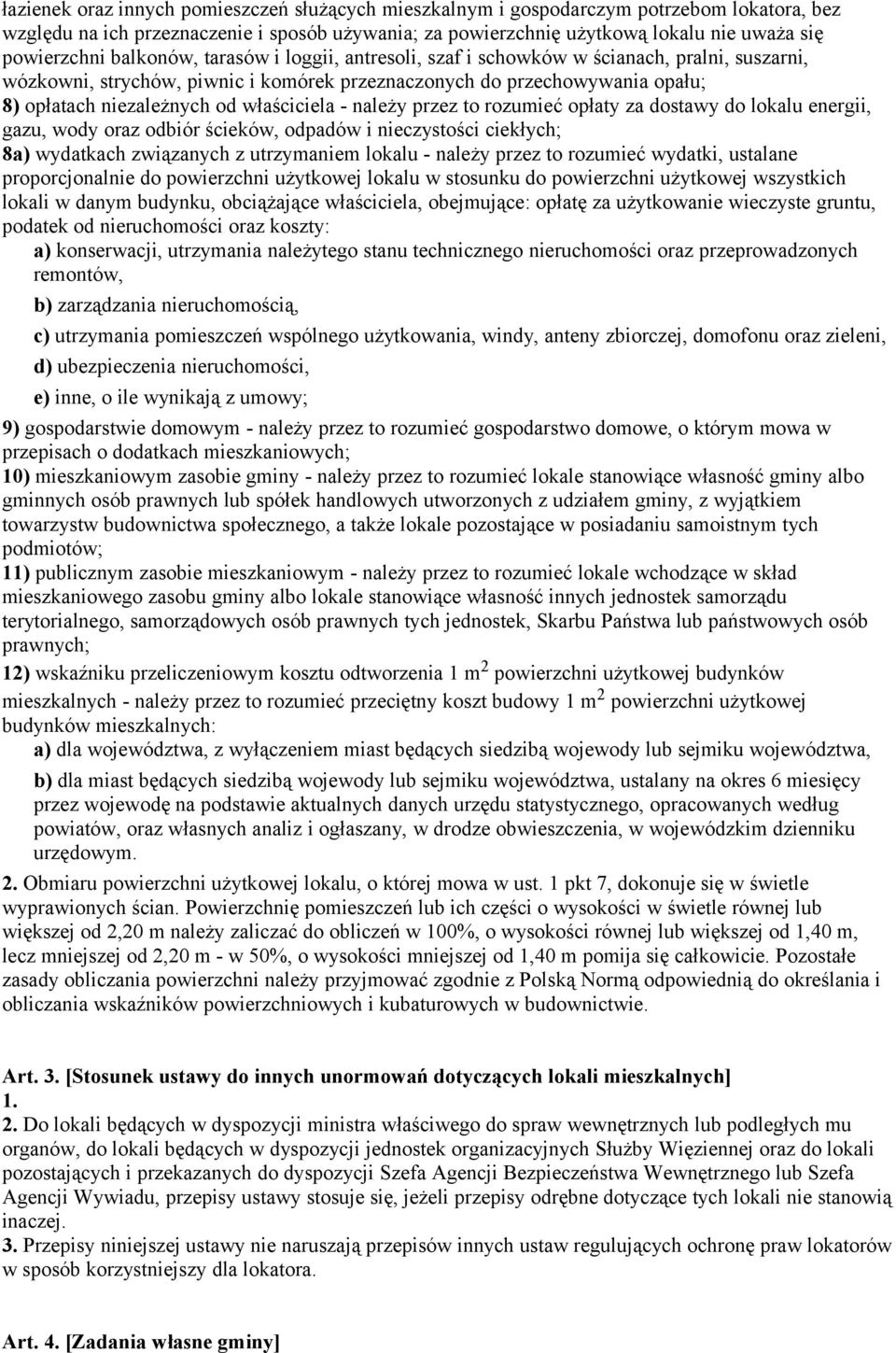 właściciela - należy przez to rozumieć opłaty za dostawy do lokalu energii, gazu, wody oraz odbiór ścieków, odpadów i nieczystości ciekłych; 8a) wydatkach związanych z utrzymaniem lokalu - należy