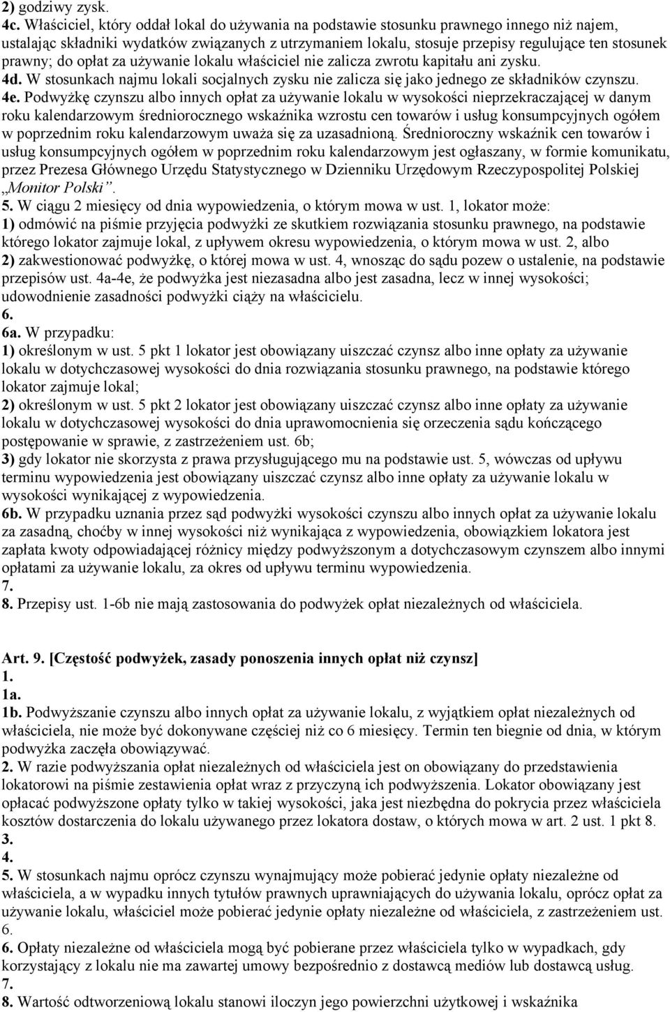 prawny; do opłat za używanie lokalu właściciel nie zalicza zwrotu kapitału ani zysku. 4d. W stosunkach najmu lokali socjalnych zysku nie zalicza się jako jednego ze składników czynszu. 4e.