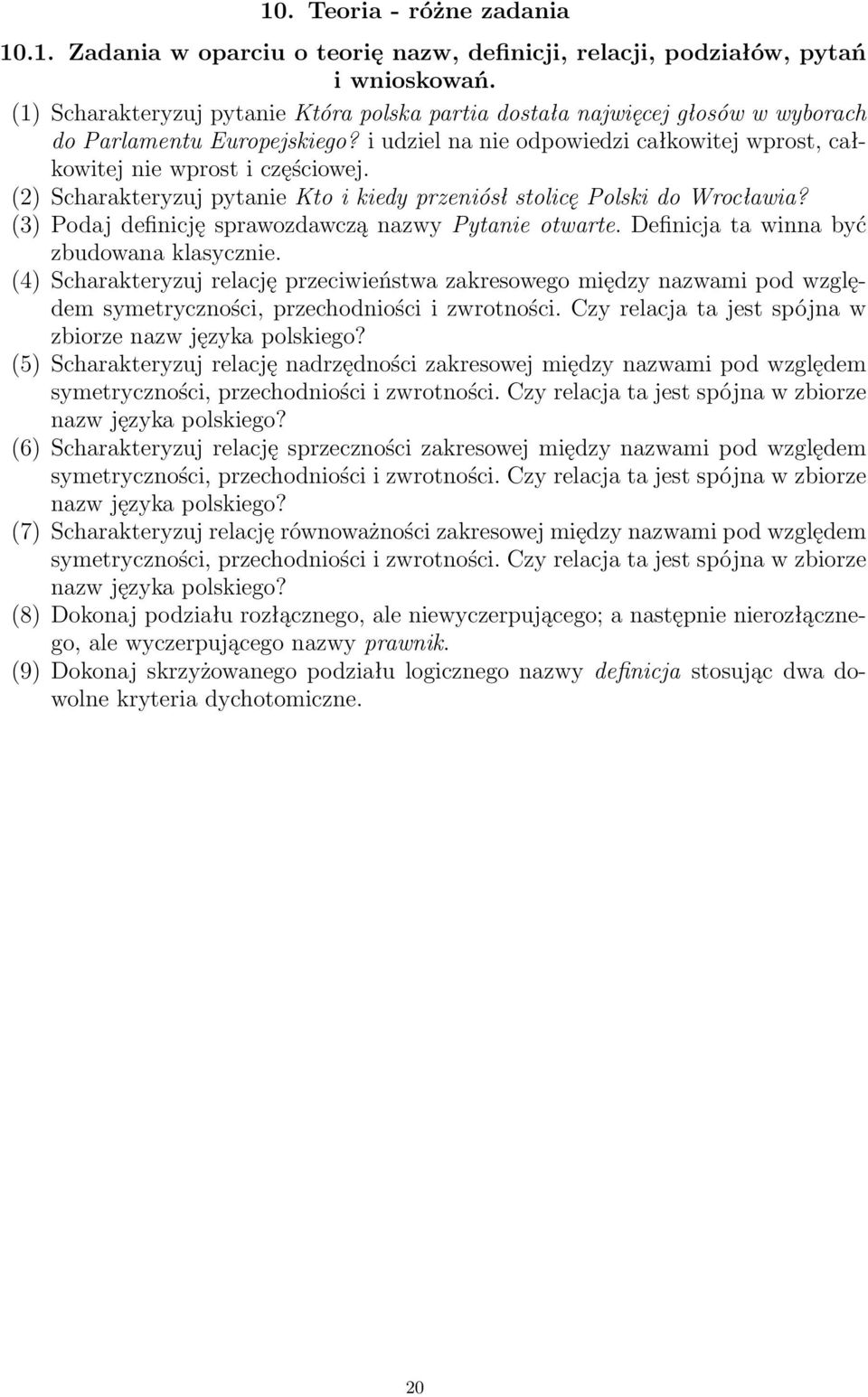 (2) Scharakteryzuj pytanie Kto i kiedy przeniósł stolicę Polski do Wrocławia? (3) Podaj definicję sprawozdawczą nazwy Pytanie otwarte. Definicja ta winna być zbudowana klasycznie.