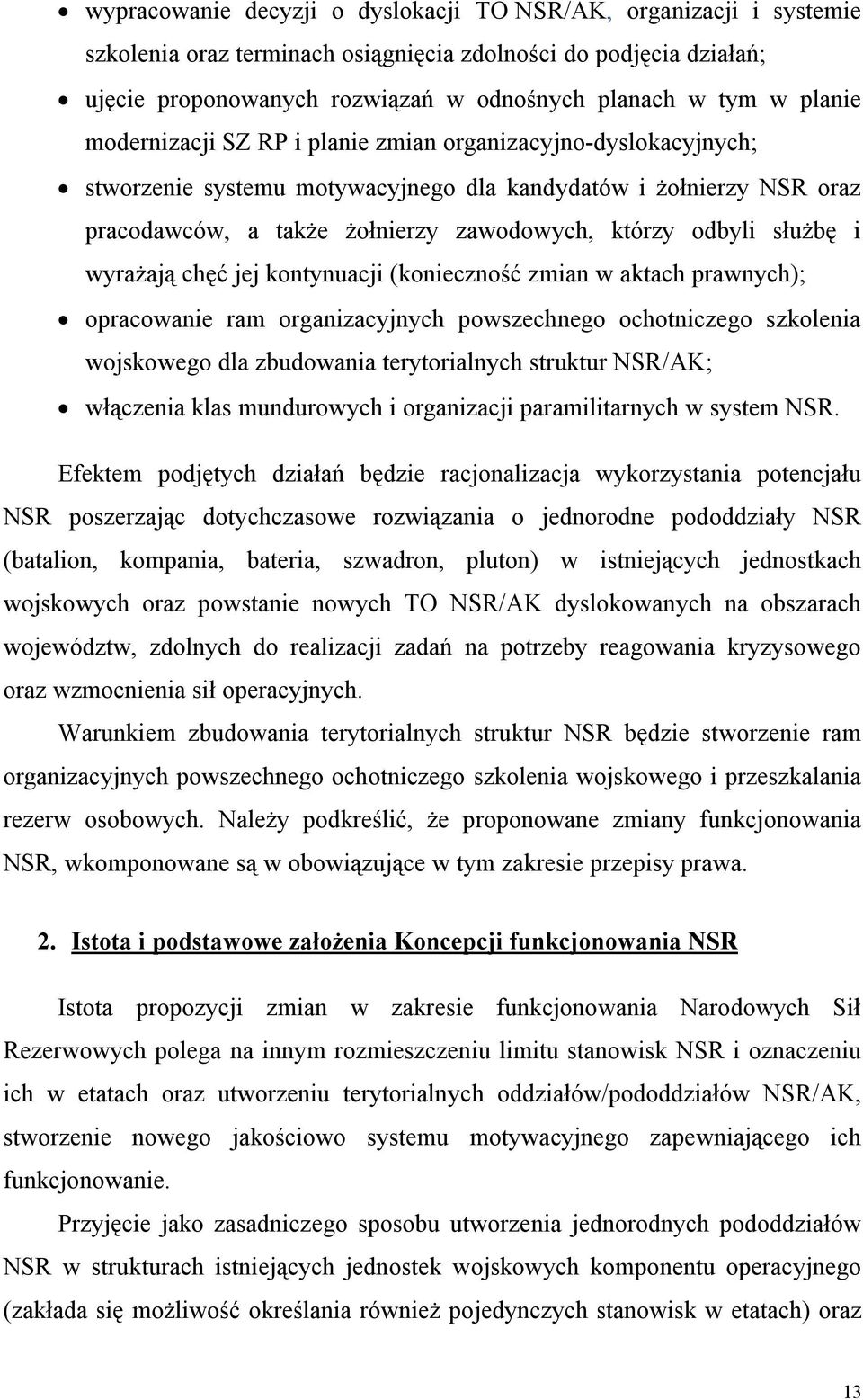 służbę i wyrażają chęć jej kontynuacji (konieczność zmian w aktach prawnych); opracowanie ram organizacyjnych powszechnego ochotniczego szkolenia wojskowego dla zbudowania terytorialnych struktur