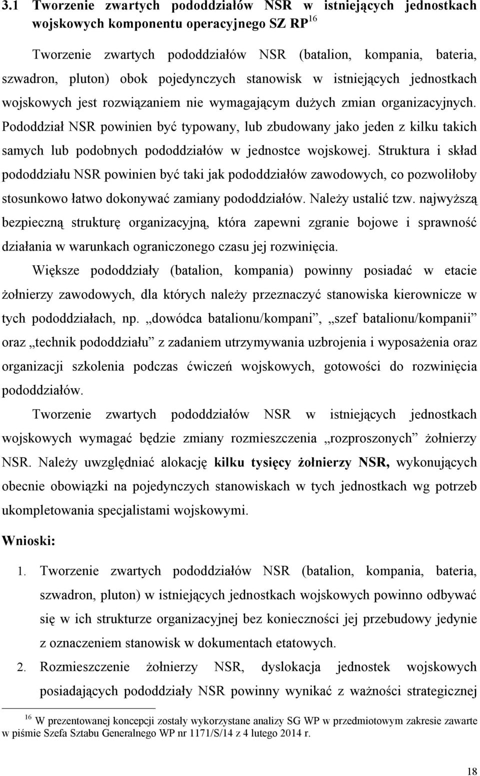 Pododdział NSR powinien być typowany, lub zbudowany jako jeden z kilku takich samych lub podobnych pododdziałów w jednostce wojskowej.