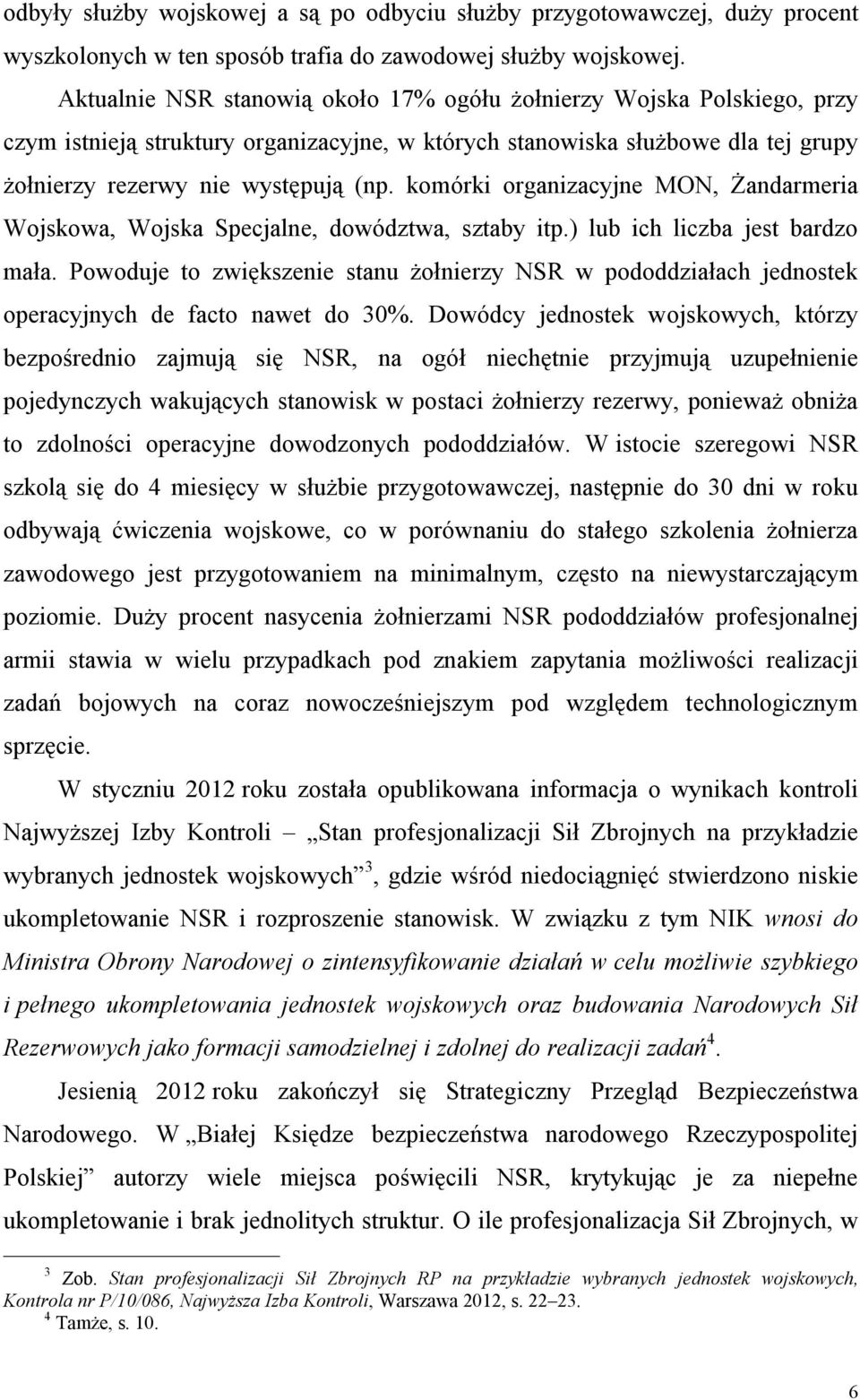 komórki organizacyjne MON, Żandarmeria Wojskowa, Wojska Specjalne, dowództwa, sztaby itp.) lub ich liczba jest bardzo mała.