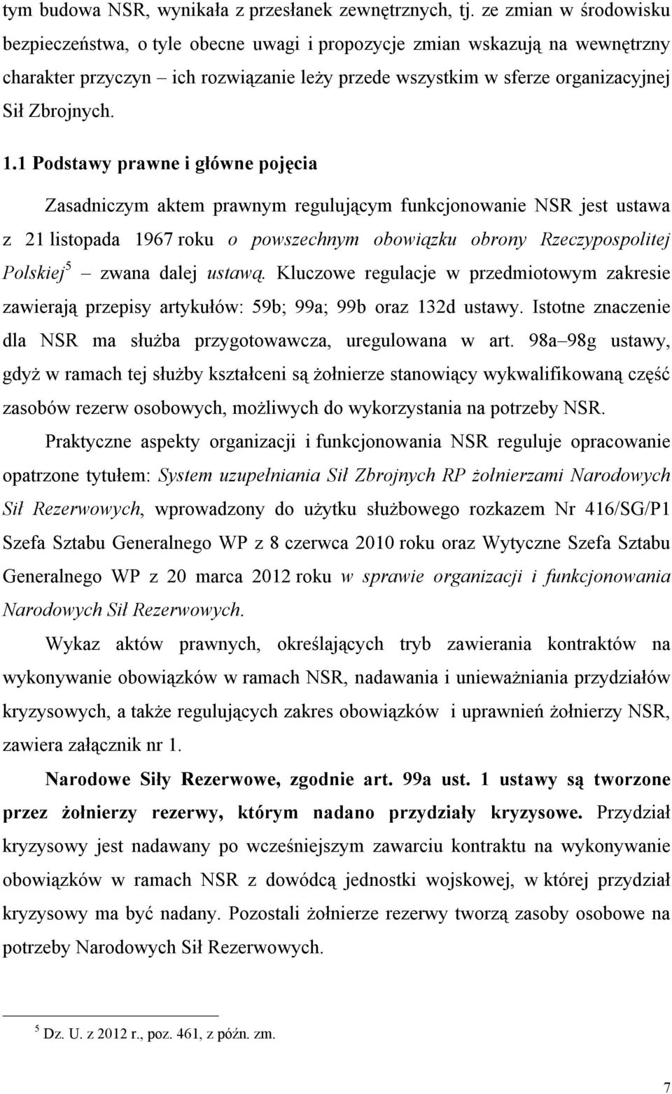 1 Podstawy prawne i główne pojęcia Zasadniczym aktem prawnym regulującym funkcjonowanie NSR jest ustawa z 21 listopada 1967 roku o powszechnym obowiązku obrony Rzeczypospolitej Polskiej 5 zwana dalej