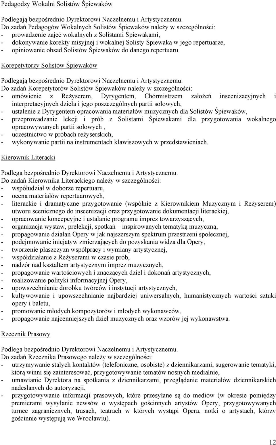 repertuarze, - opiniowanie obsad Solistów Śpiewaków do danego repertuaru. Korepetytorzy Solistów Śpiewaków Podlegają bezpośrednio Dyrektorowi Naczelnemu i Artystycznemu.