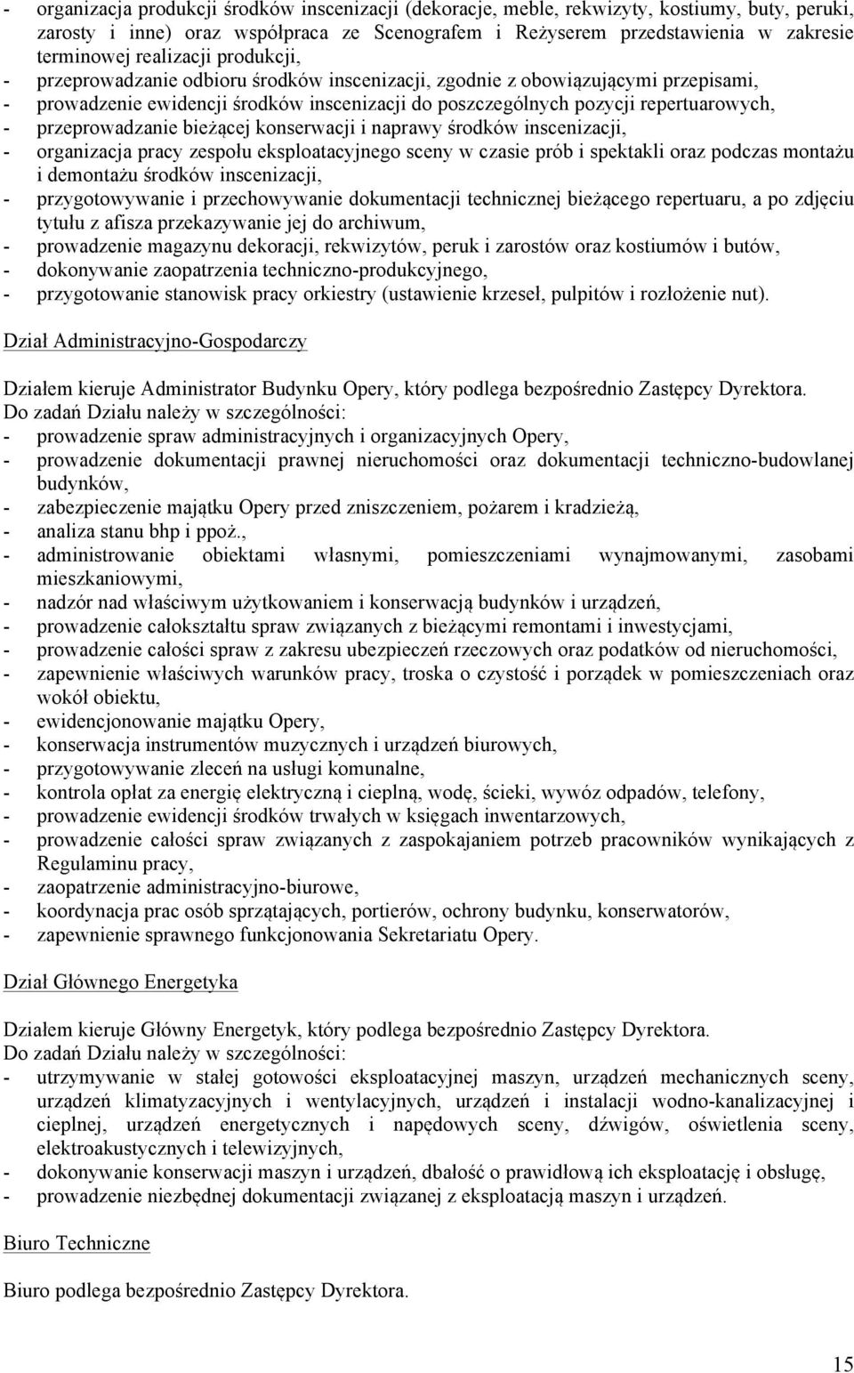 przeprowadzanie bieżącej konserwacji i naprawy środków inscenizacji, - organizacja pracy zespołu eksploatacyjnego sceny w czasie prób i spektakli oraz podczas montażu i demontażu środków