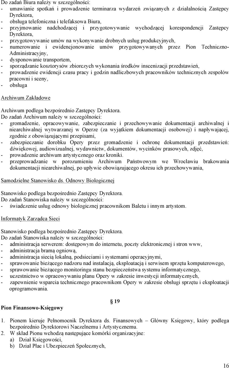 przygotowywanych przez Pion Techniczno- Administracyjny, - dysponowanie transportem, - sporządzanie kosztorysów zbiorczych wykonania środków inscenizacji przedstawień, - prowadzenie ewidencji czasu