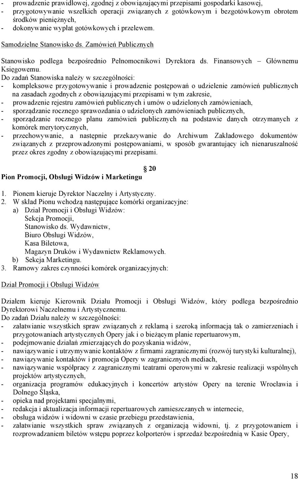 Do zadań Stanowiska należy w szczególności: - kompleksowe przygotowywanie i prowadzenie postępowań o udzielenie zamówień publicznych na zasadach zgodnych z obowiązującymi przepisami w tym zakresie, -