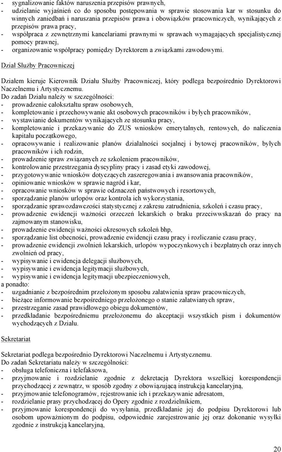 pomiędzy Dyrektorem a związkami zawodowymi. Dział Służby Pracowniczej Działem kieruje Kierownik Działu Służby Pracowniczej, który podlega bezpośrednio Dyrektorowi Naczelnemu i Artystycznemu.