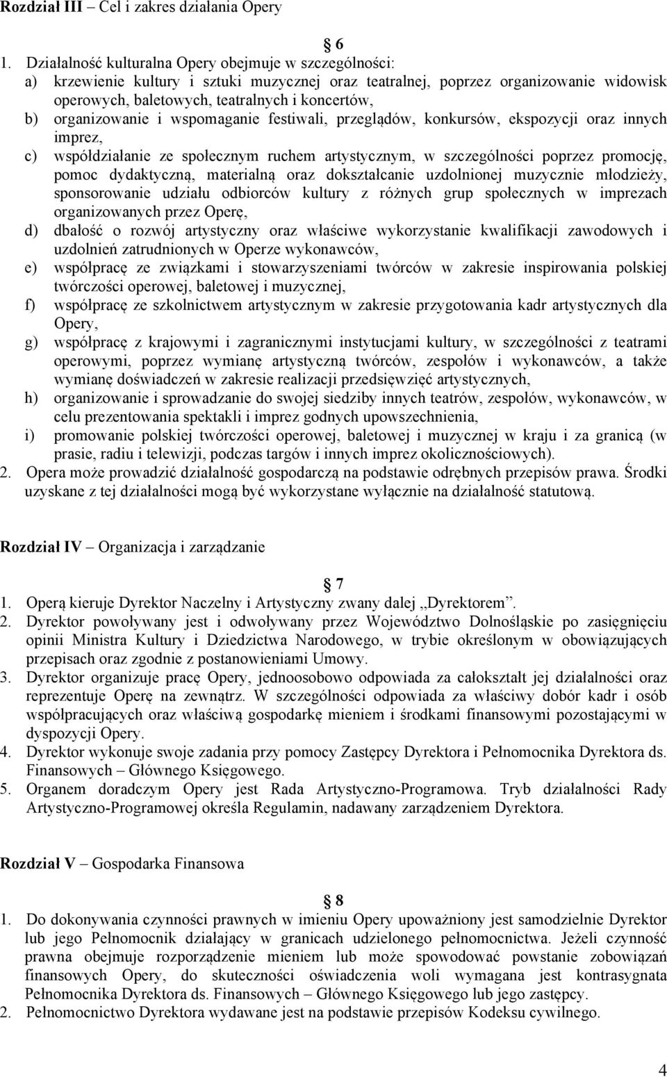 organizowanie i wspomaganie festiwali, przeglądów, konkursów, ekspozycji oraz innych imprez, c) współdziałanie ze społecznym ruchem artystycznym, w szczególności poprzez promocję, pomoc dydaktyczną,