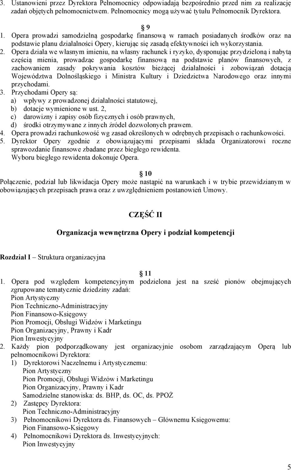 Opera działa we własnym imieniu, na własny rachunek i ryzyko, dysponując przydzieloną i nabytą częścią mienia, prowadząc gospodarkę finansową na podstawie planów finansowych, z zachowaniem zasady