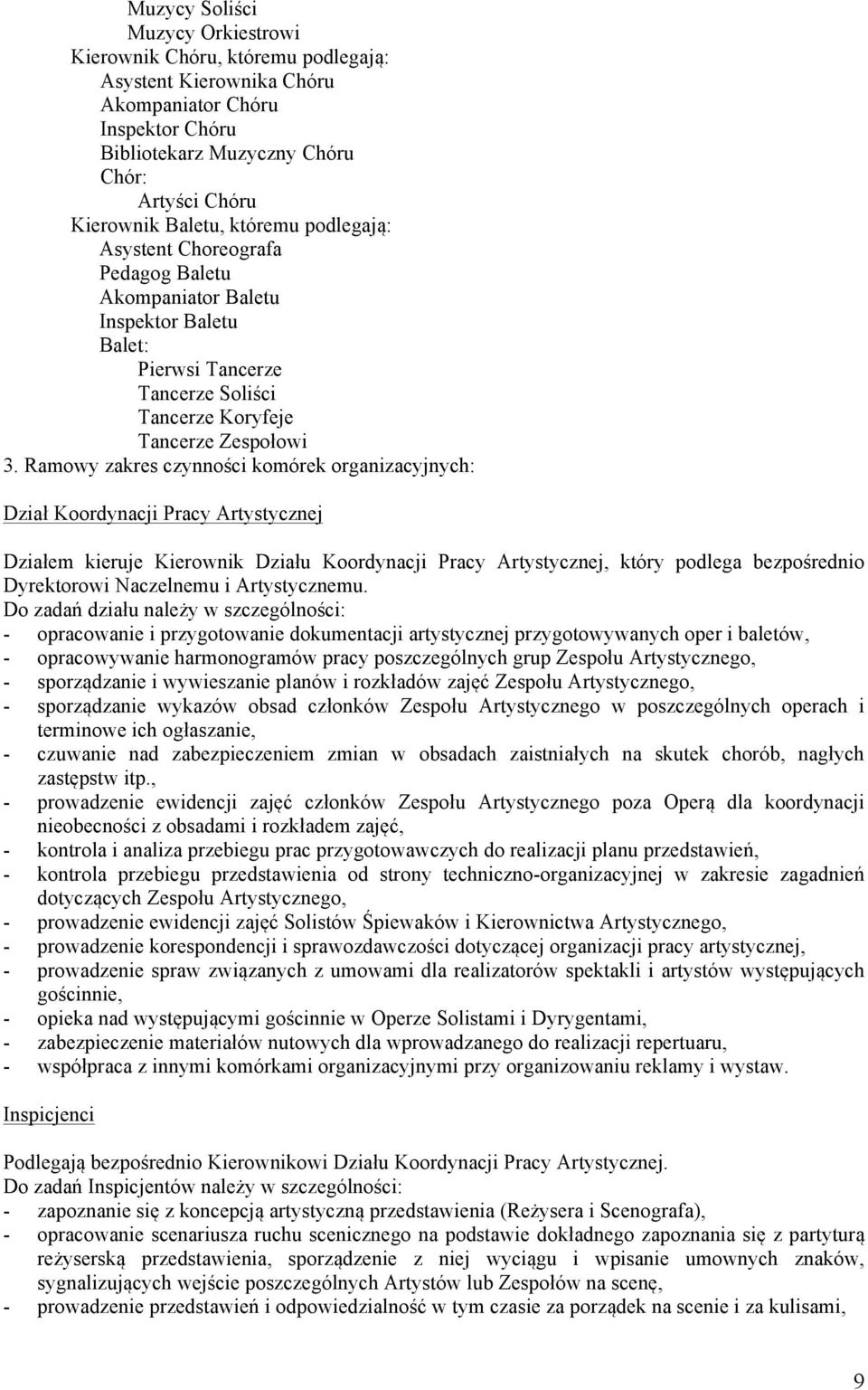 Ramowy zakres czynności komórek organizacyjnych: Dział Koordynacji Pracy Artystycznej Działem kieruje Kierownik Działu Koordynacji Pracy Artystycznej, który podlega bezpośrednio Dyrektorowi