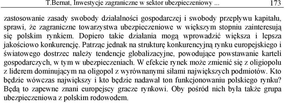 Dopiero takie działania mogą wprowadzić większa i lepsza jakościowo konkurencję.