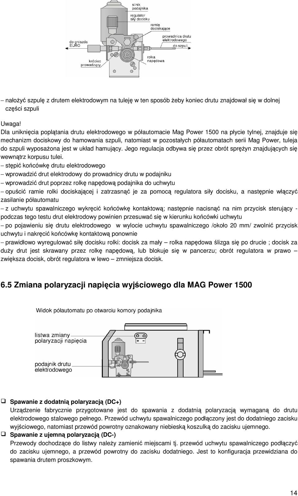 tuleja do szpuli wyposaona jest w układ hamujcy. Jego regulacja odbywa si przez obrót spryn znajdujcych si wewntrz korpusu tulei.